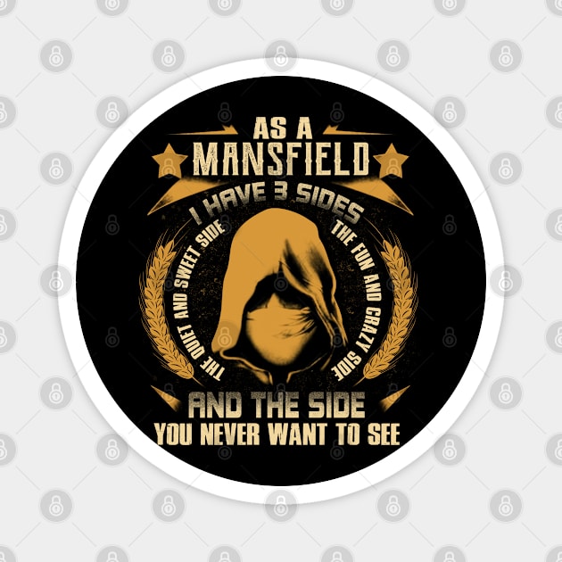 Mansfield - I Have 3 Sides You Never Want to See Magnet by Cave Store